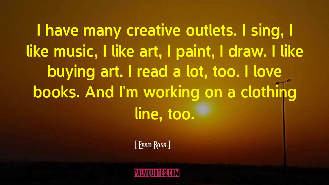 Creative Outlets quotes by Evan Ross
