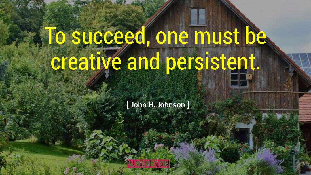 Creative Outlets quotes by John H. Johnson