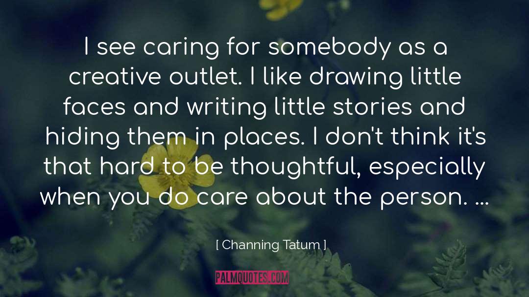 Creative Outlets quotes by Channing Tatum