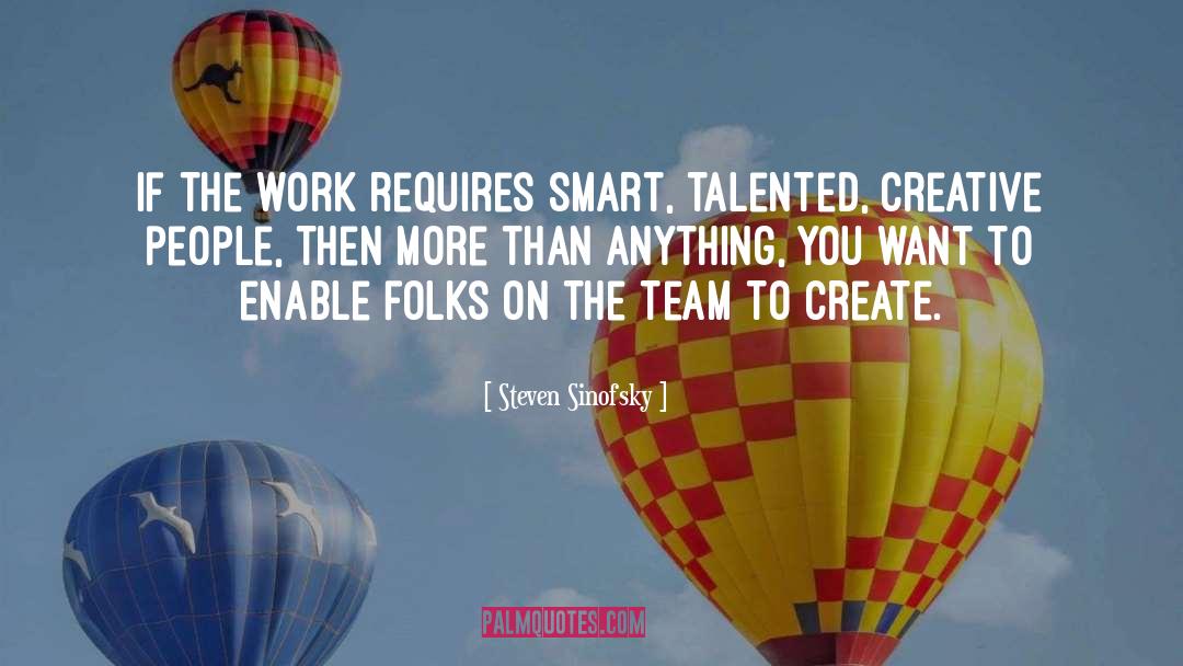 Creative People quotes by Steven Sinofsky