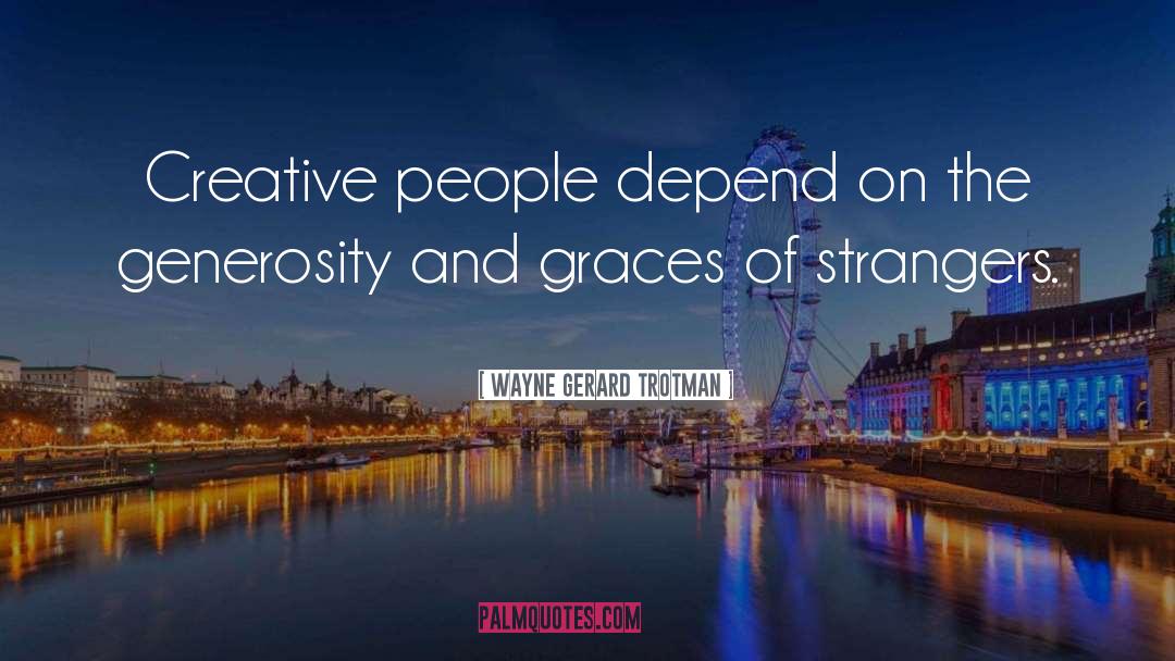 Creative People quotes by Wayne Gerard Trotman