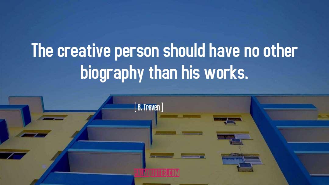 Creative Person quotes by B. Traven