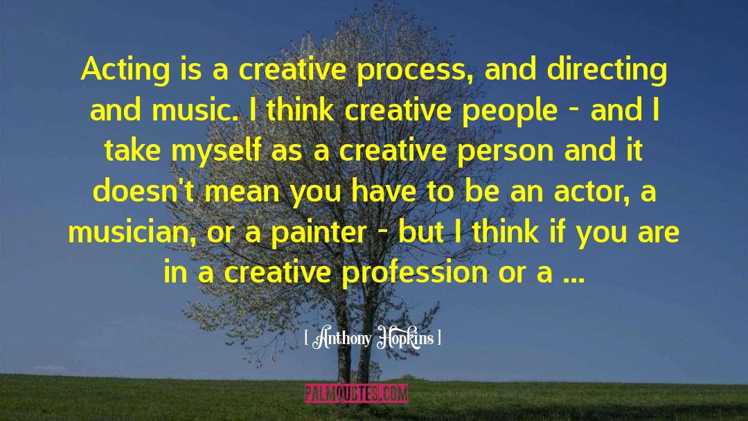Creative Person quotes by Anthony Hopkins