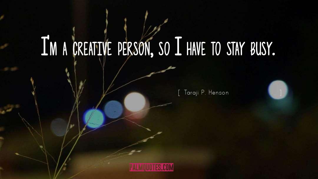 Creative Person quotes by Taraji P. Henson
