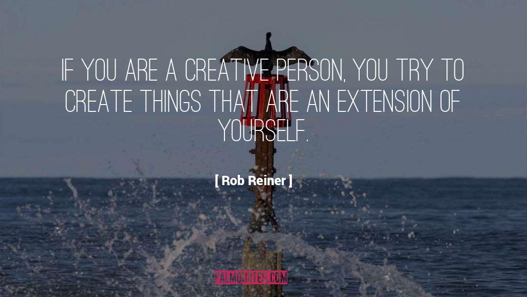 Creative Person quotes by Rob Reiner