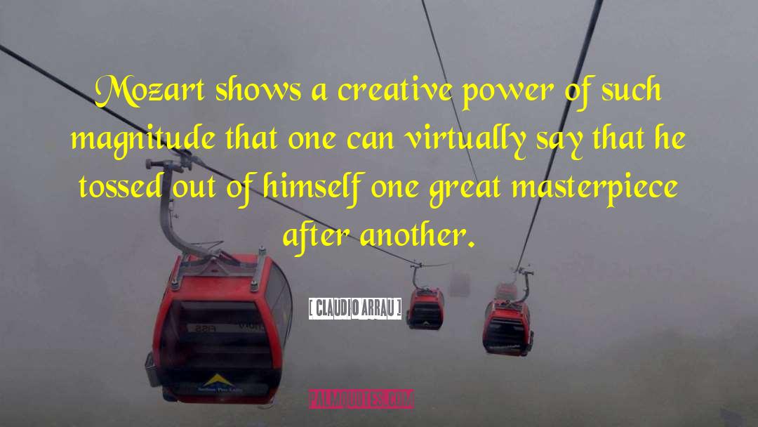 Creative Power quotes by Claudio Arrau