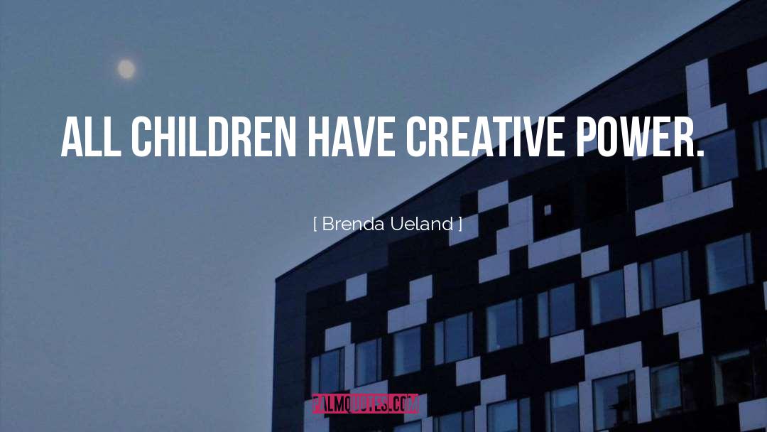 Creative Power quotes by Brenda Ueland