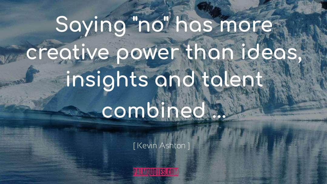 Creative Power quotes by Kevin Ashton