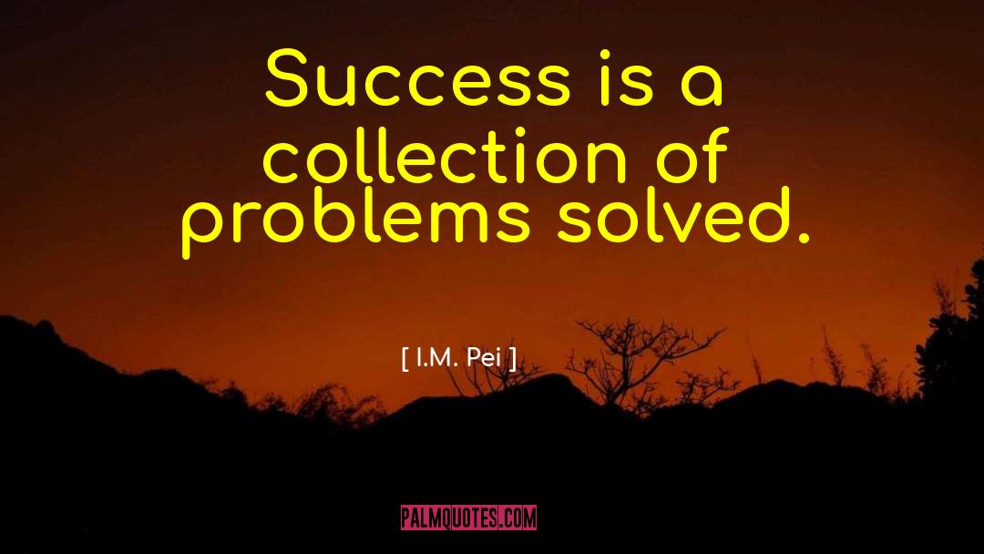 Creative Problem Solving quotes by I.M. Pei