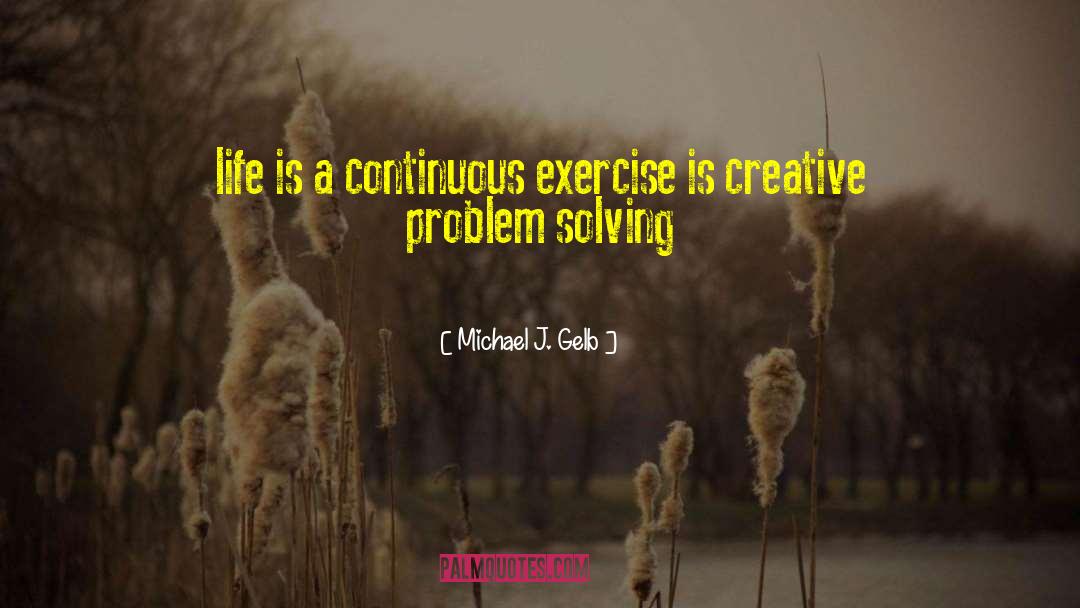 Creative Problem Solving quotes by Michael J. Gelb