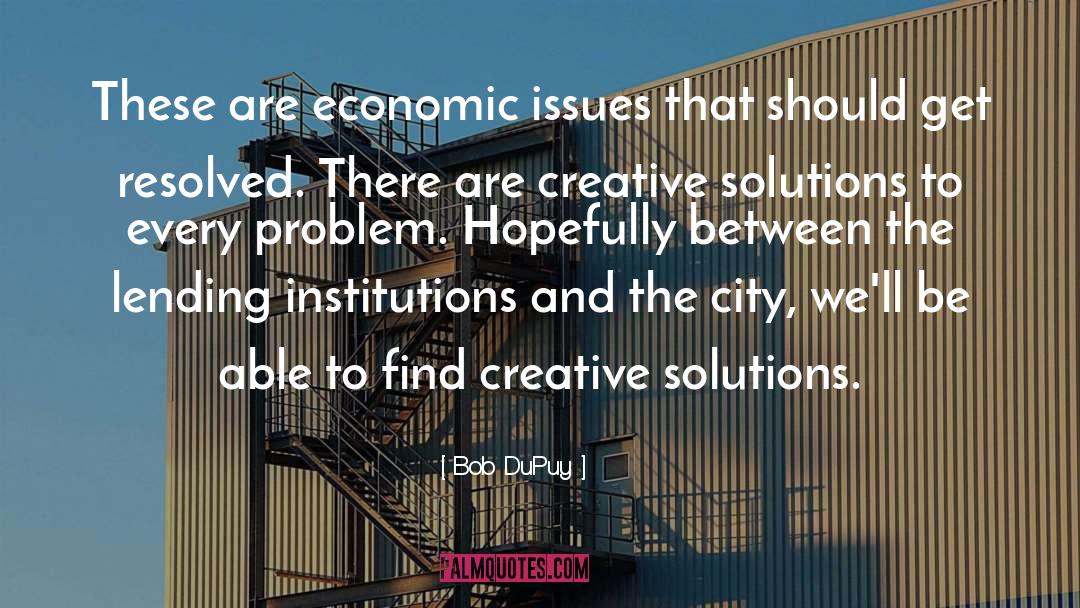 Creative Problem Solving quotes by Bob DuPuy