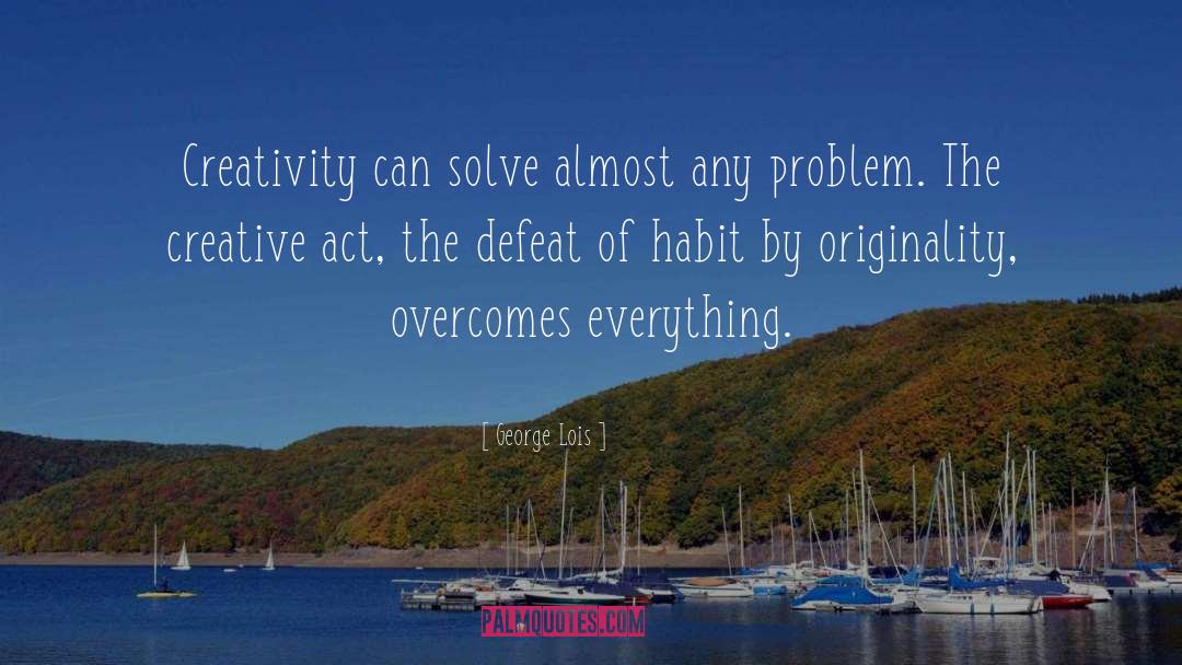 Creative Problem Solving quotes by George Lois