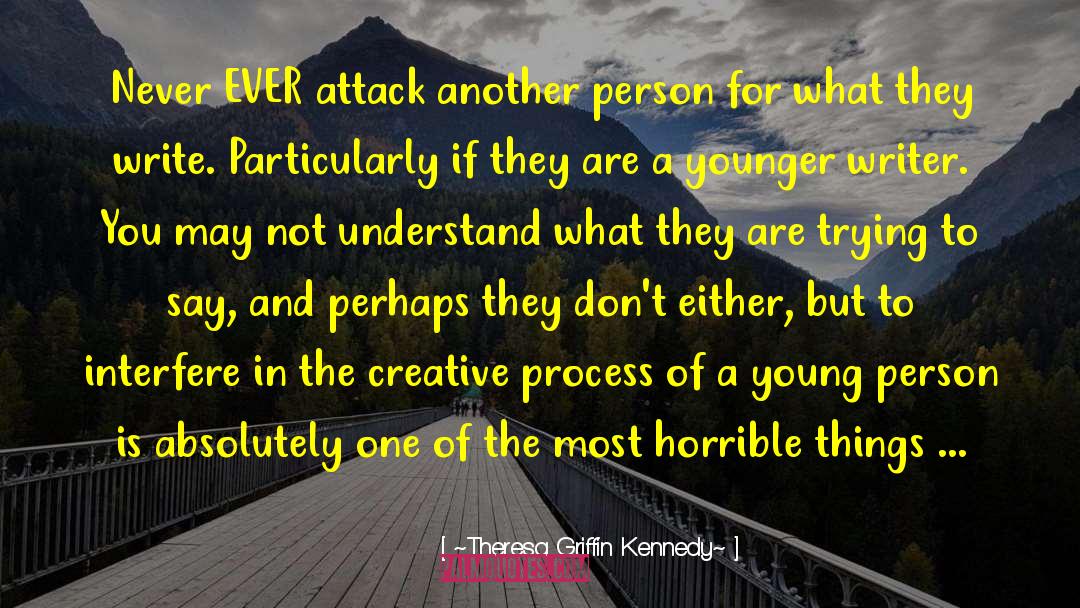 Creative Process quotes by ~Theresa Griffin Kennedy~