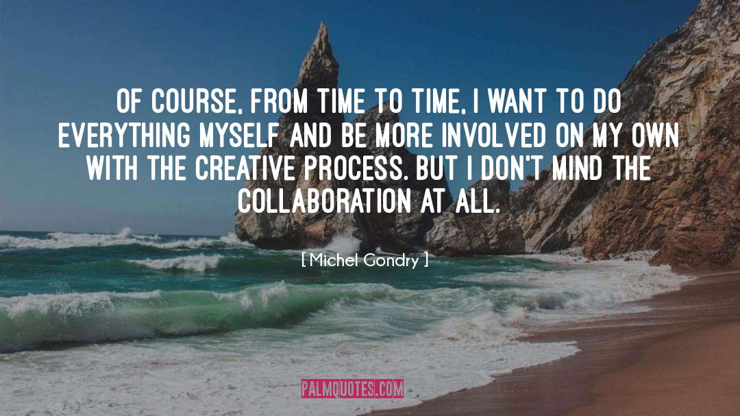 Creative Process quotes by Michel Gondry