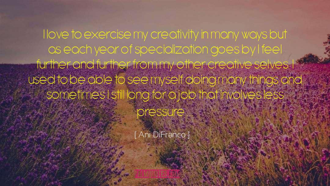 Creative Satisfaction quotes by Ani DiFranco