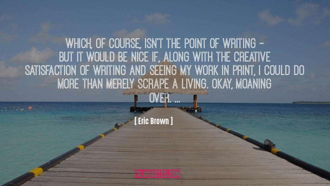 Creative Satisfaction quotes by Eric Brown