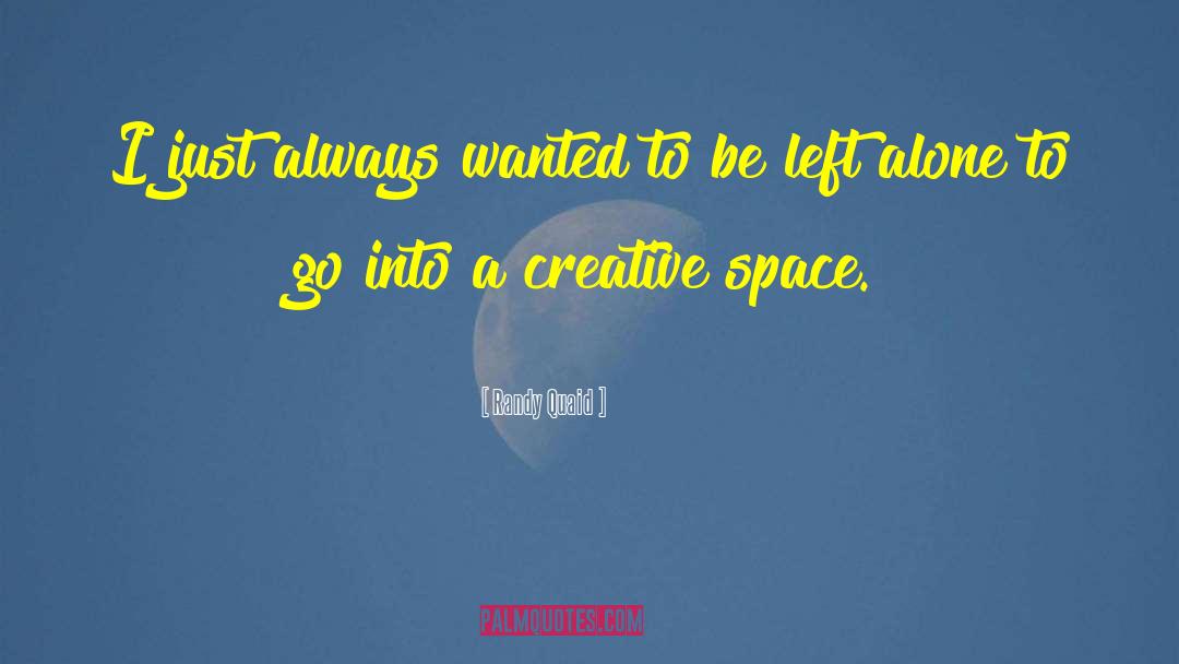 Creative Space quotes by Randy Quaid