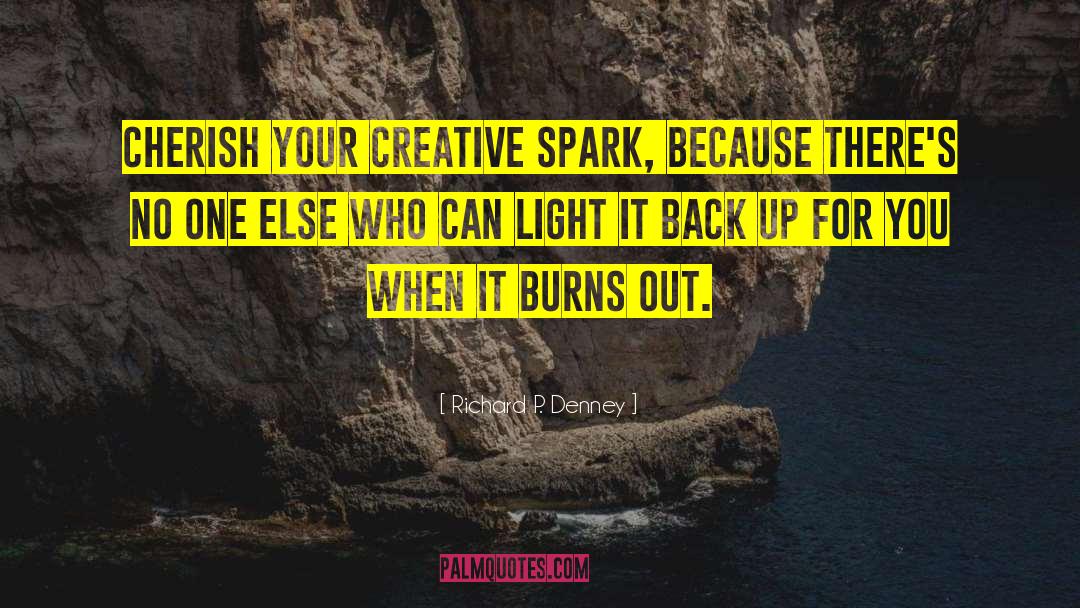 Creative Spark quotes by Richard P. Denney