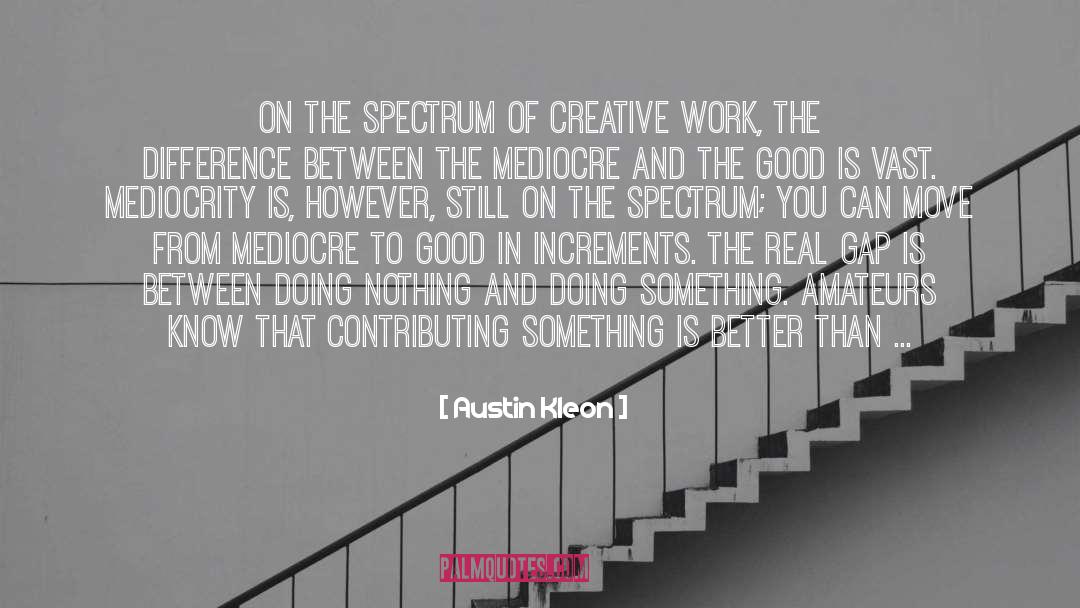 Creative Spirit quotes by Austin Kleon