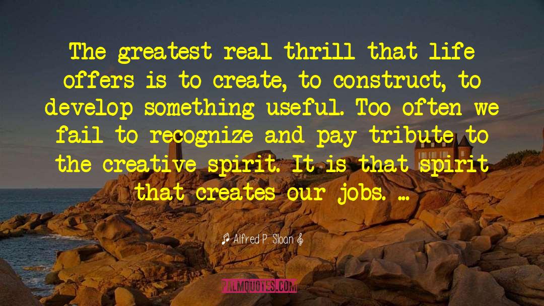 Creative Spirit quotes by Alfred P. Sloan