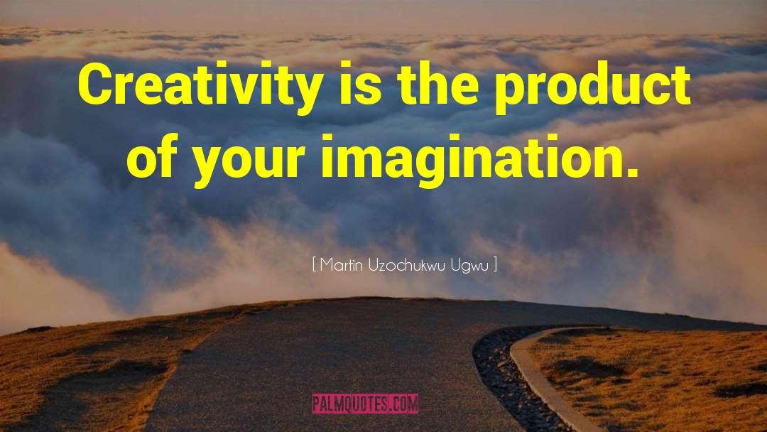 Creative Thinking quotes by Martin Uzochukwu Ugwu