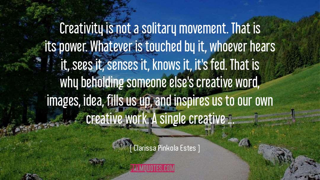 Creative Work quotes by Clarissa Pinkola Estes