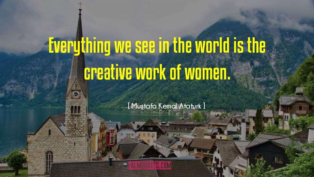 Creative Work quotes by Mustafa Kemal Ataturk