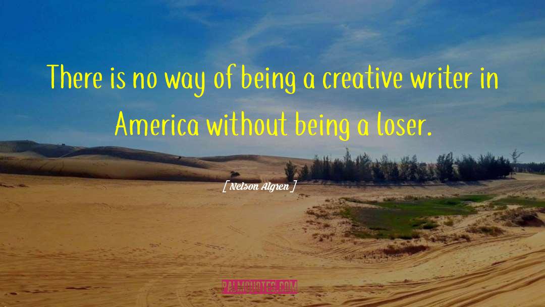 Creative Writer quotes by Nelson Algren