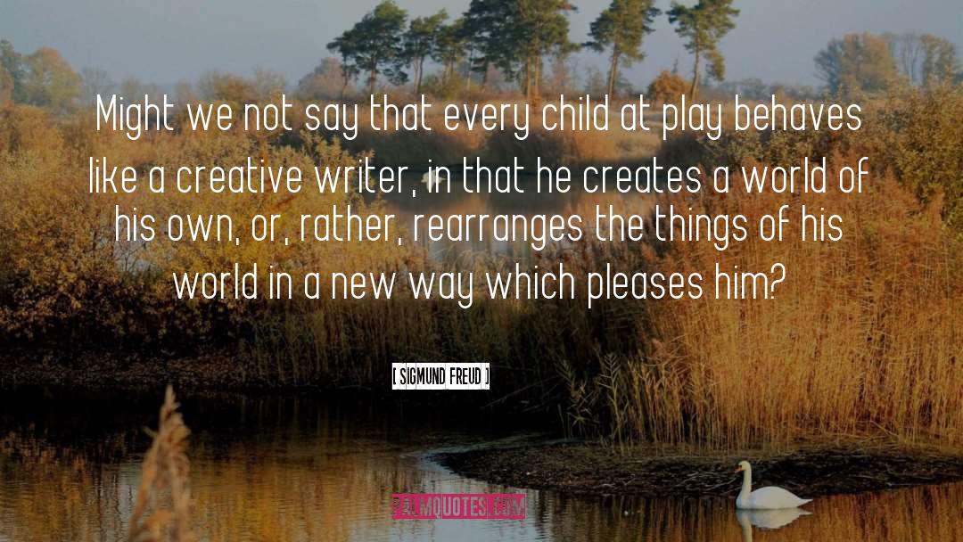 Creative Writer quotes by Sigmund Freud