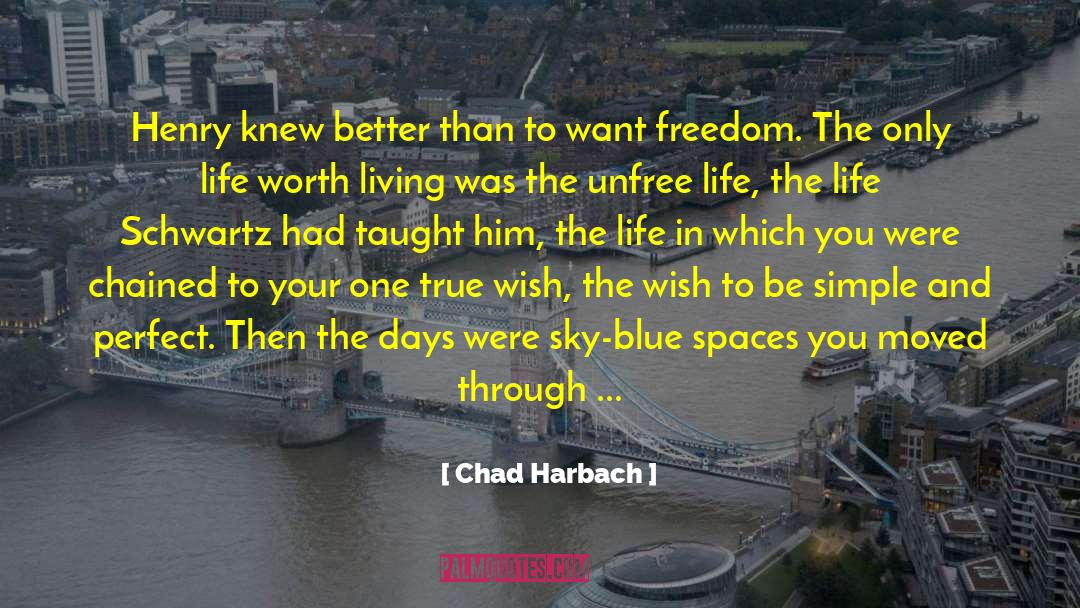 Creativity Author Living Freedom quotes by Chad Harbach