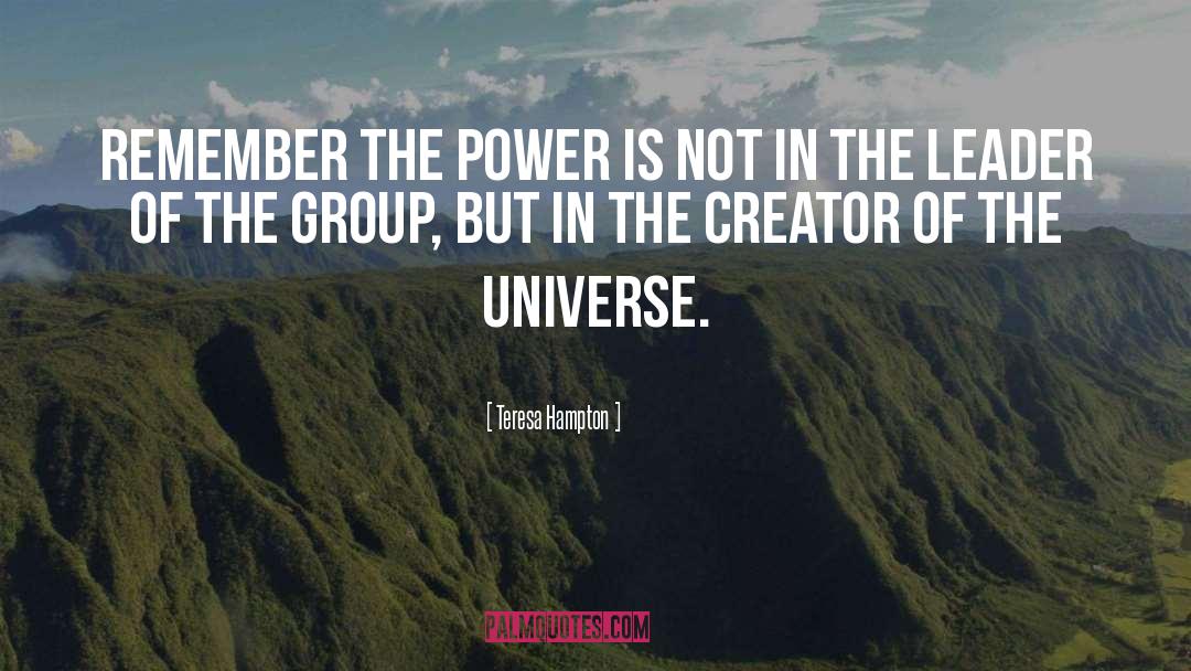 Creator Of The Universe quotes by Teresa Hampton