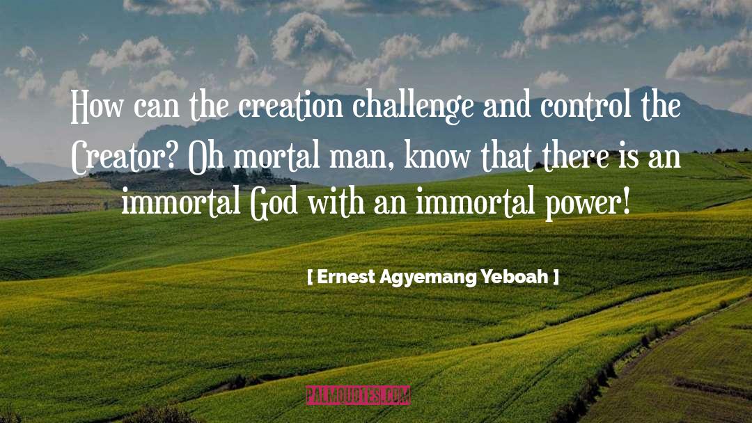 Creator S quotes by Ernest Agyemang Yeboah