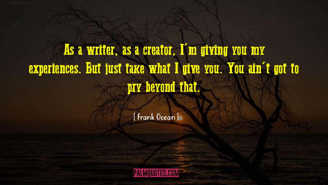 Creator S quotes by Frank Ocean