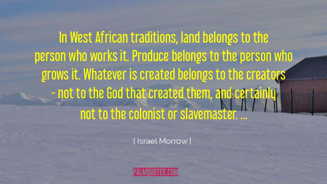 Creators And Cultivators quotes by Israel Morrow