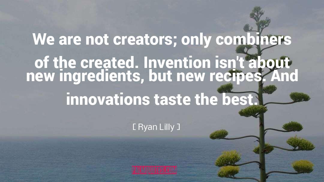 Creators And Cultivators quotes by Ryan Lilly