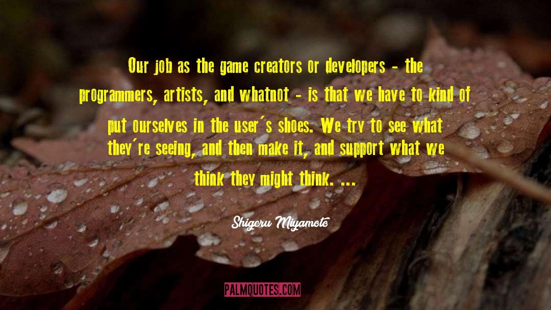 Creators quotes by Shigeru Miyamoto