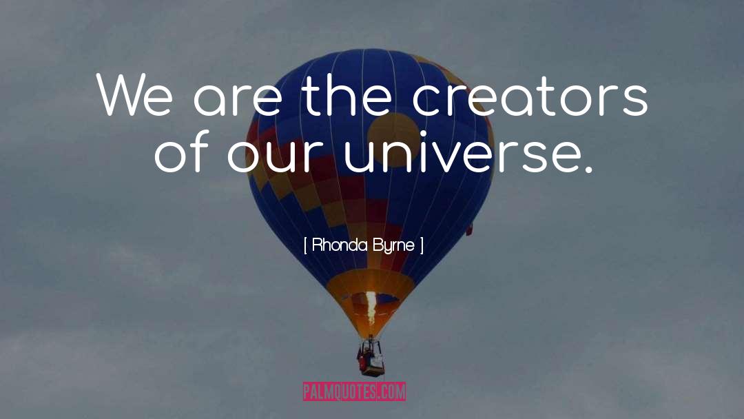 Creators quotes by Rhonda Byrne