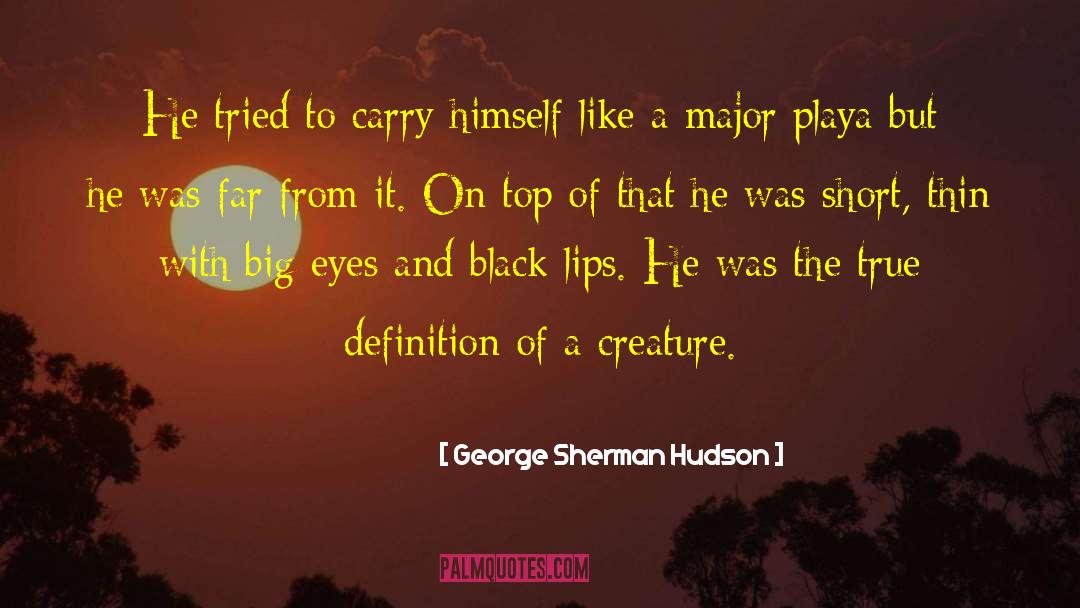 Creature From The Black Lagoon quotes by George Sherman Hudson