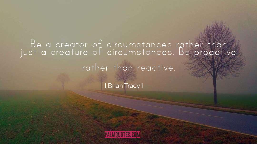 Creature Of Circumstances quotes by Brian Tracy
