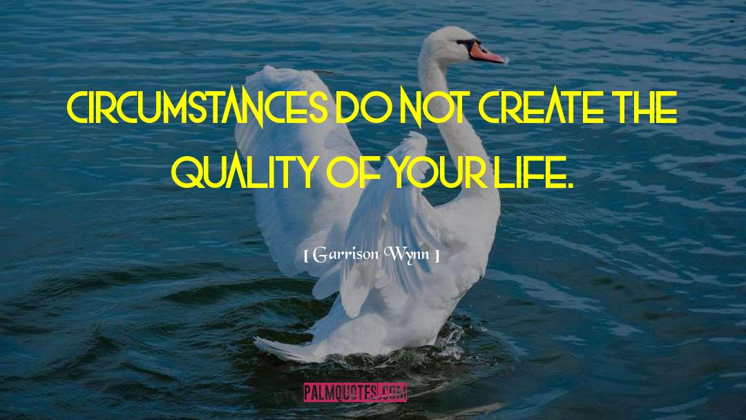 Creature Of Circumstances quotes by Garrison Wynn