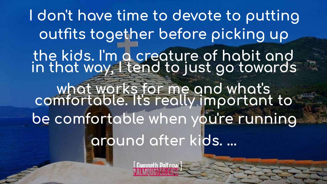 Creatures Of Habit quotes by Gwyneth Paltrow