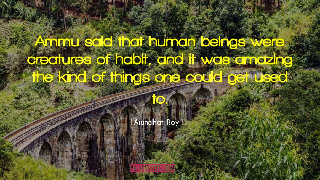 Creatures Of Habit quotes by Arundhati Roy