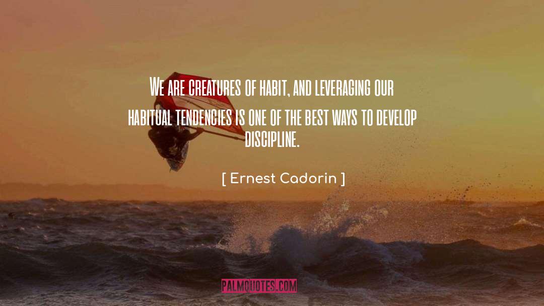 Creatures Of Habit quotes by Ernest Cadorin