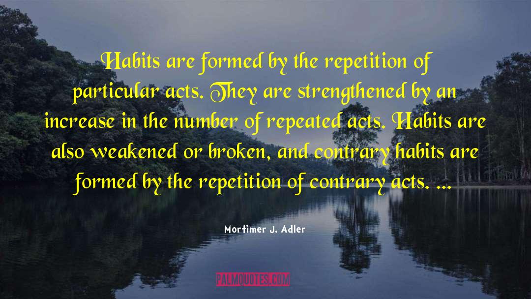 Creatures Of Habit quotes by Mortimer J. Adler