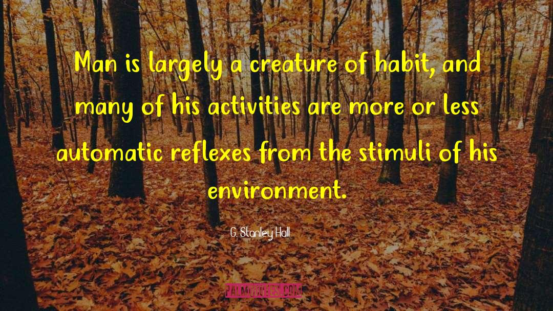 Creatures Of Habit quotes by G. Stanley Hall