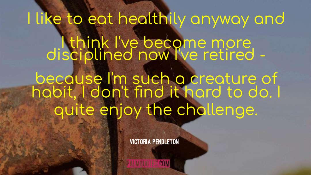 Creatures Of Habit quotes by Victoria Pendleton