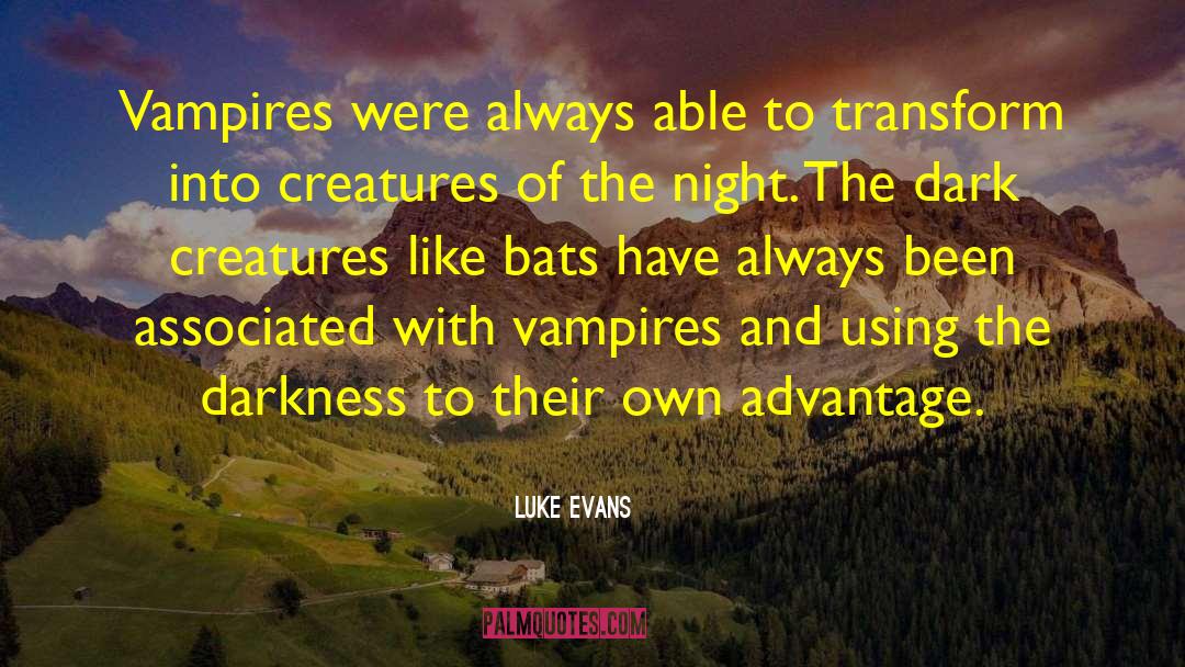 Creatures Of The Night quotes by Luke Evans