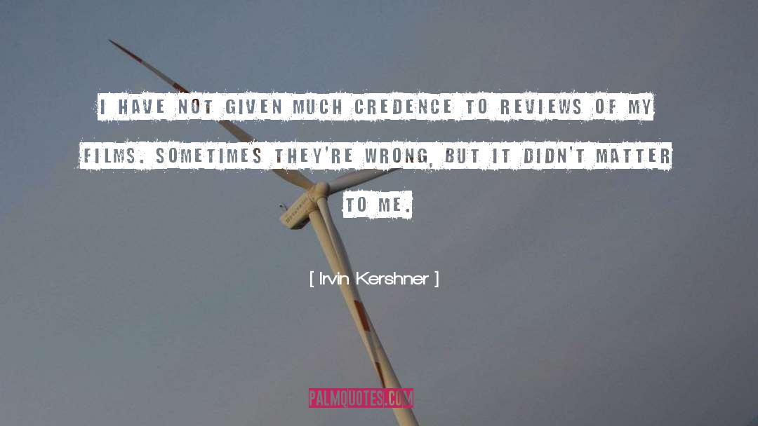 Credence quotes by Irvin Kershner