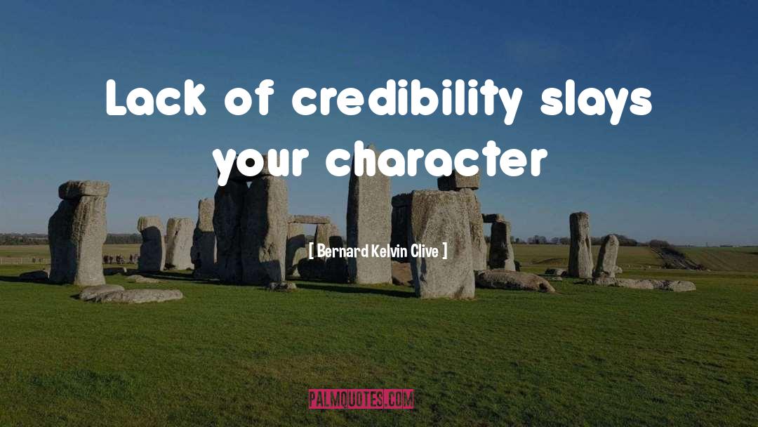 Credibility quotes by Bernard Kelvin Clive