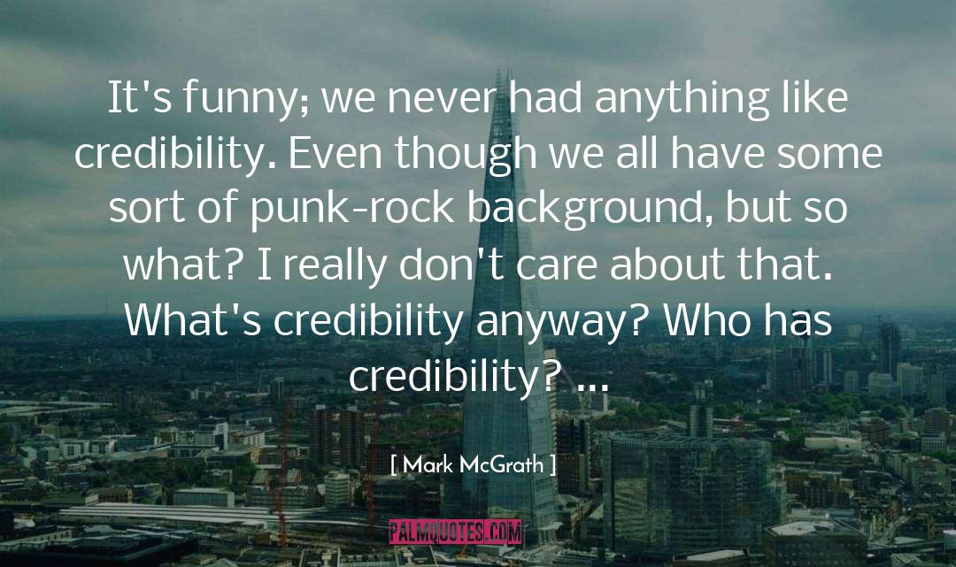 Credibility quotes by Mark McGrath